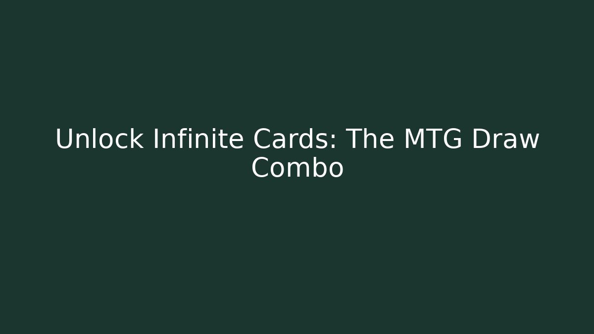 Unlock Infinite Cards: The MTG Draw Combo