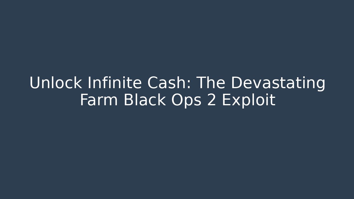 Unlock Infinite Cash: The Devastating Farm Black Ops 2 Exploit