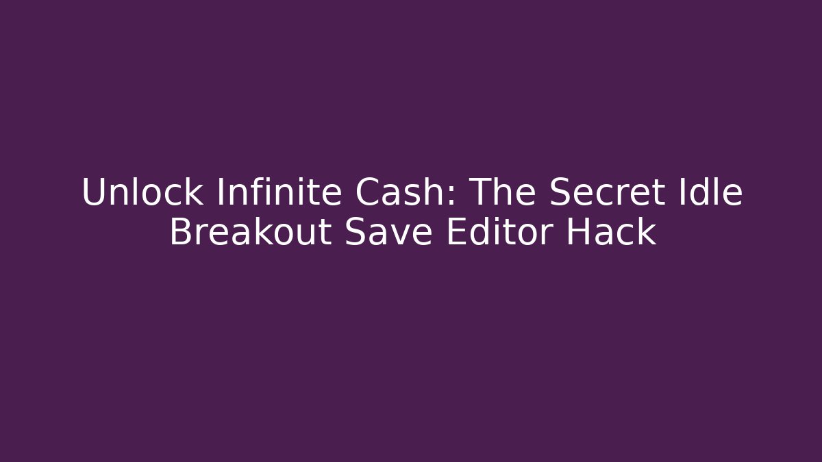 Unlock Infinite Cash: The Secret Idle Breakout Save Editor Hack