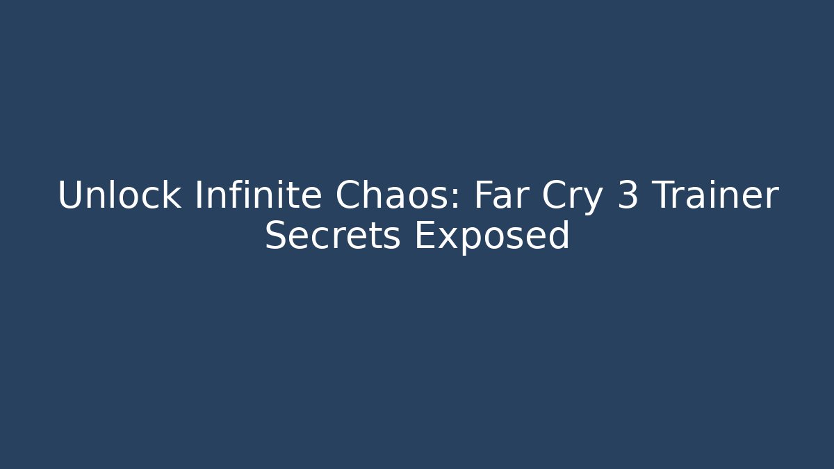 Unlock Infinite Chaos: Far Cry 3 Trainer Secrets Exposed - Critter Realm