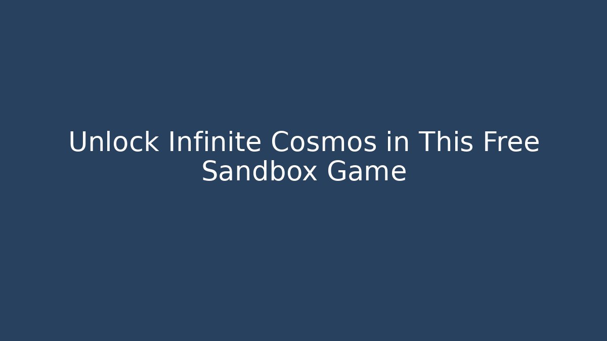 Unlock Infinite Cosmos in This Free Sandbox Game