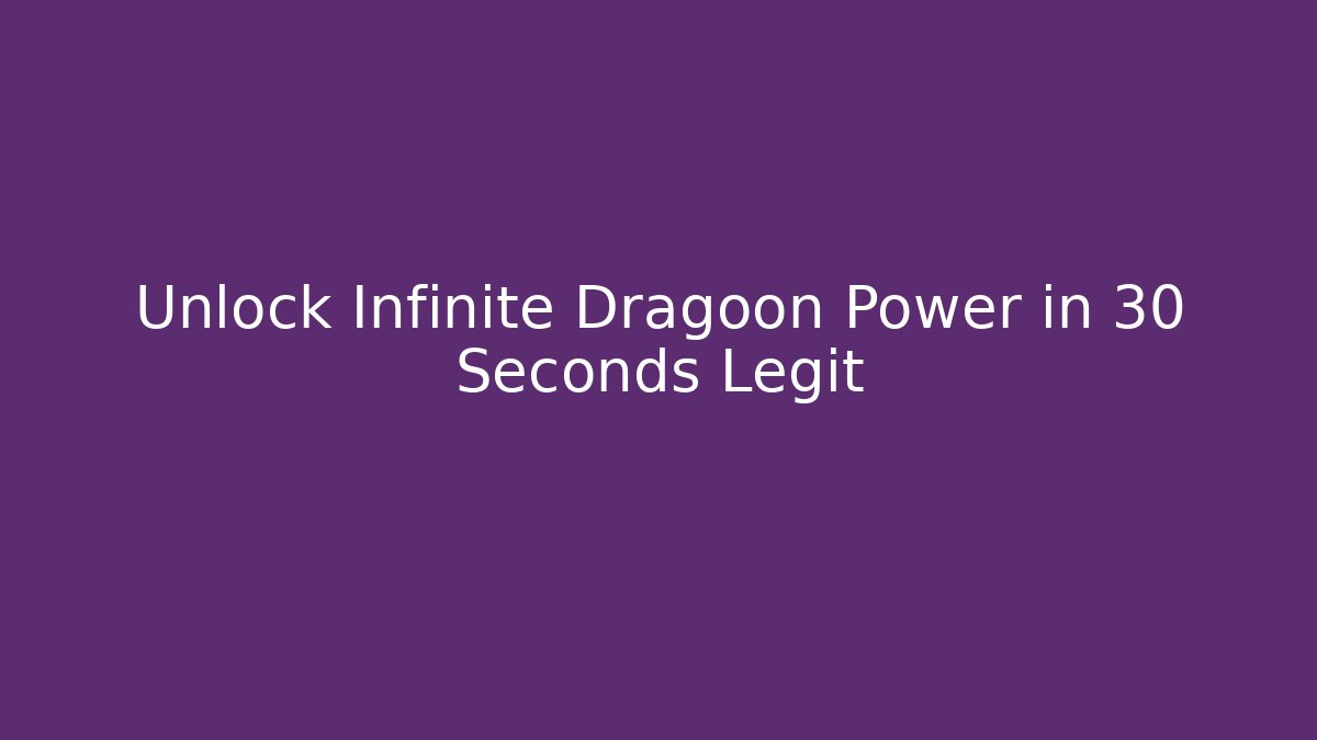Unlock Infinite Dragoon Power in 30 Seconds Legit