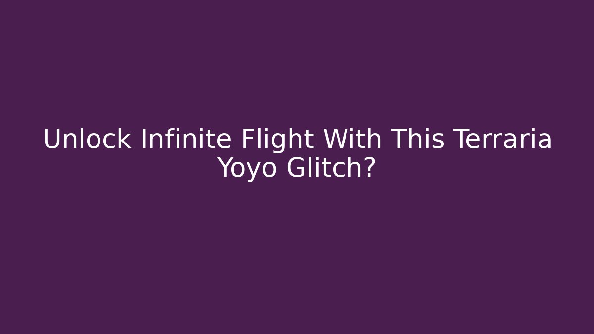 Unlock Infinite Flight With This Terraria Yoyo Glitch?