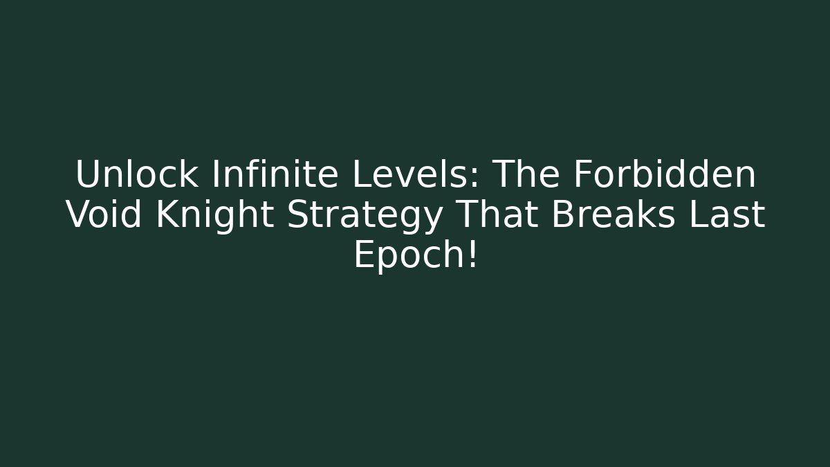 Unlock Infinite Levels: The Forbidden Void Knight Strategy That Breaks Last Epoch! - Critter Realm