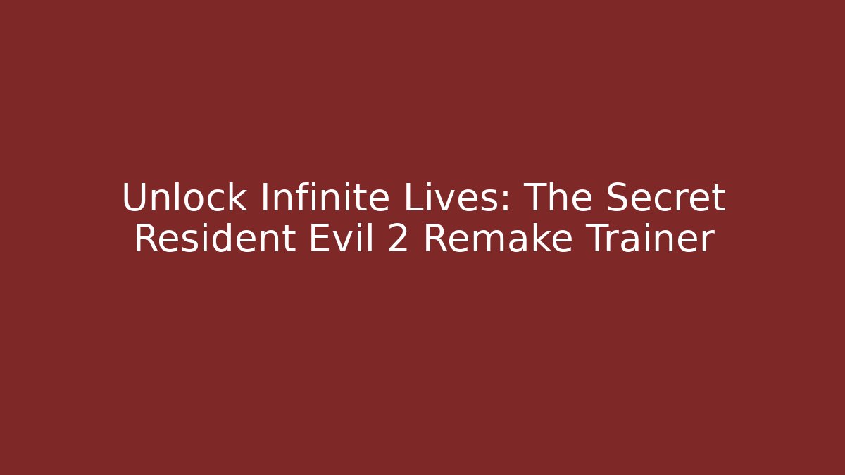 Unlock Infinite Lives: The Secret Resident Evil 2 Remake Trainer