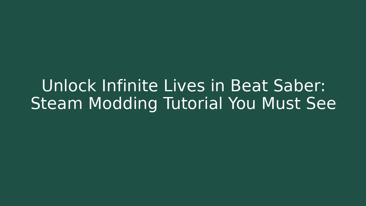 Unlock Infinite Lives in Beat Saber: Steam Modding Tutorial You Must See