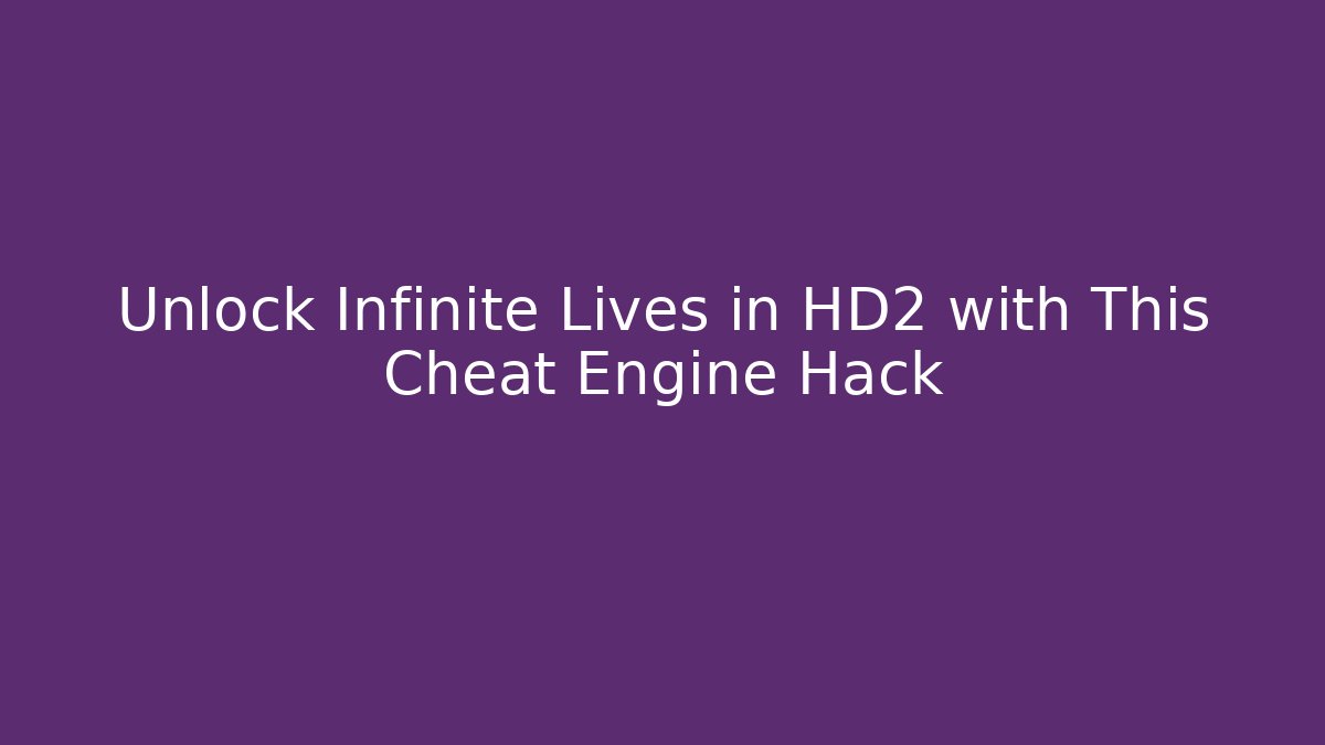 Unlock Infinite Lives in HD2 with This Cheat Engine Hack