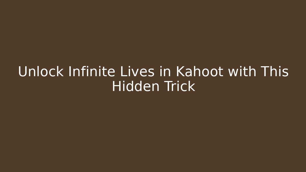 Unlock Infinite Lives in Kahoot with This Hidden Trick