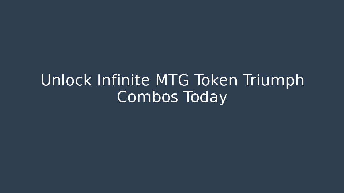 Unlock Infinite MTG Token Triumph Combos Today