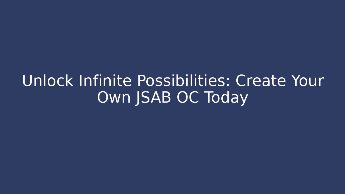 Unlock Infinite Possibilities: Create Your Own JSAB OC Today