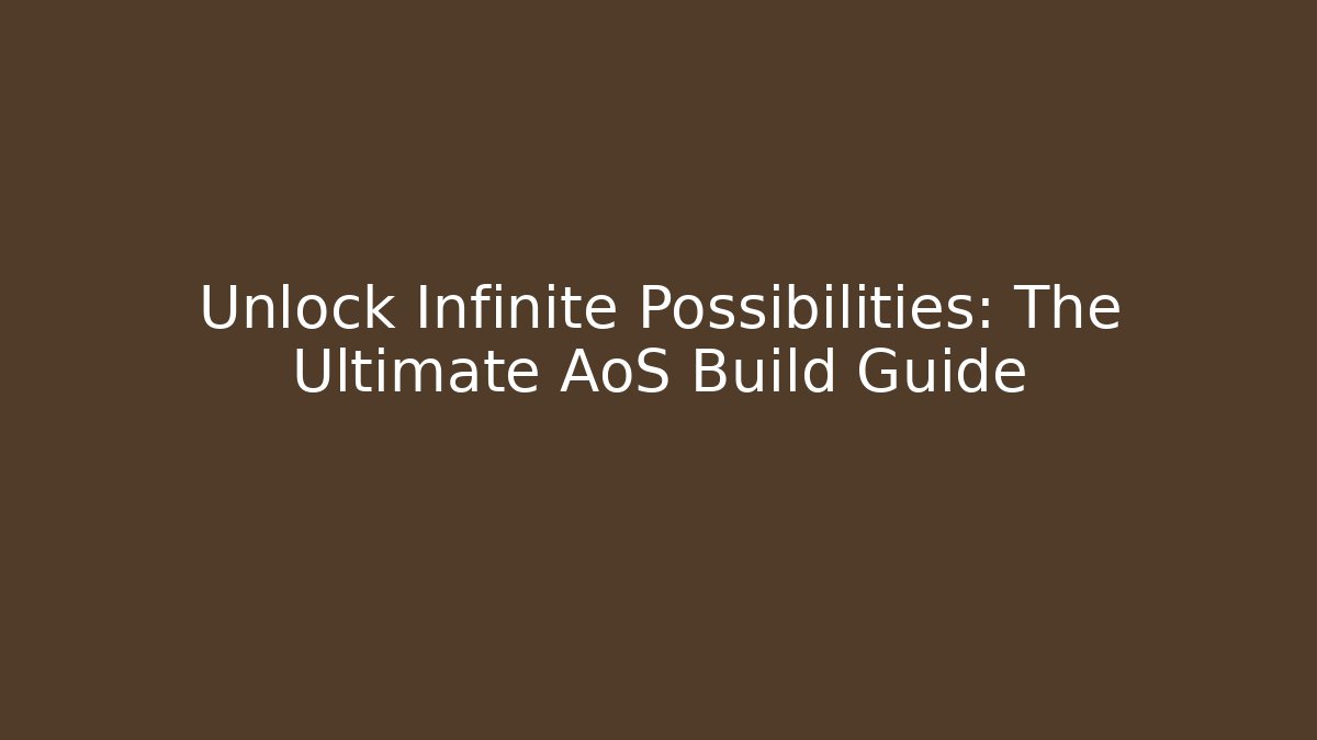 Unlock Infinite Possibilities: The Ultimate AoS Build Guide