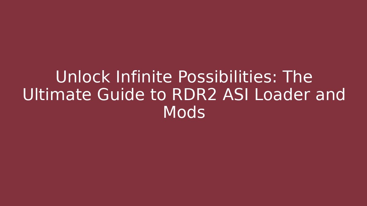 Unlock Infinite Possibilities: The Ultimate Guide to RDR2 ASI Loader and Mods