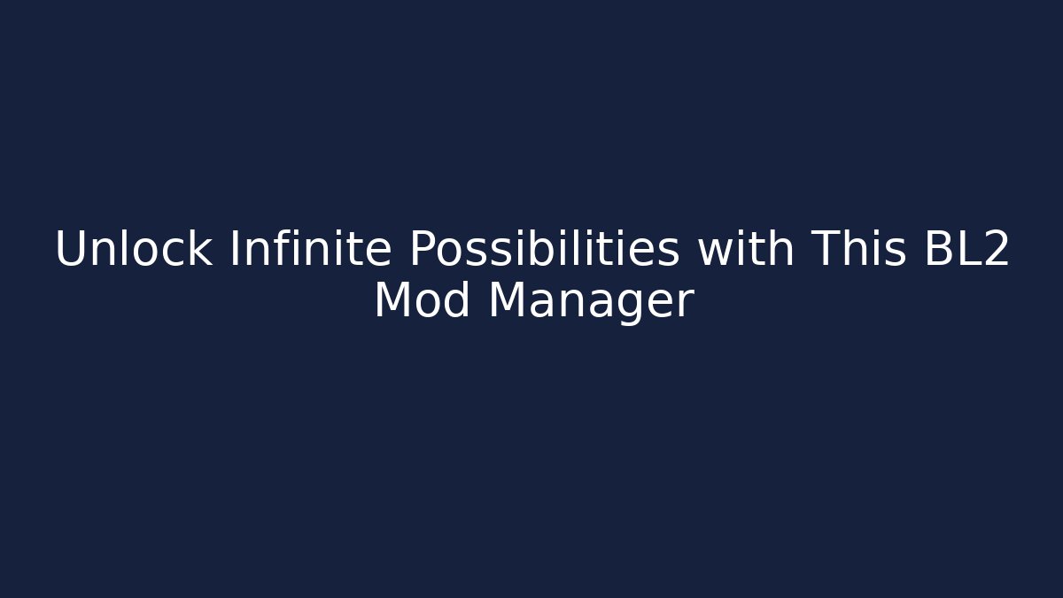 Unlock Infinite Possibilities with This BL2 Mod Manager - Critter Realm