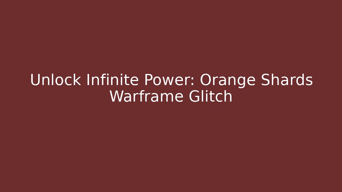 Unlock Infinite Power: Orange Shards Warframe Glitch