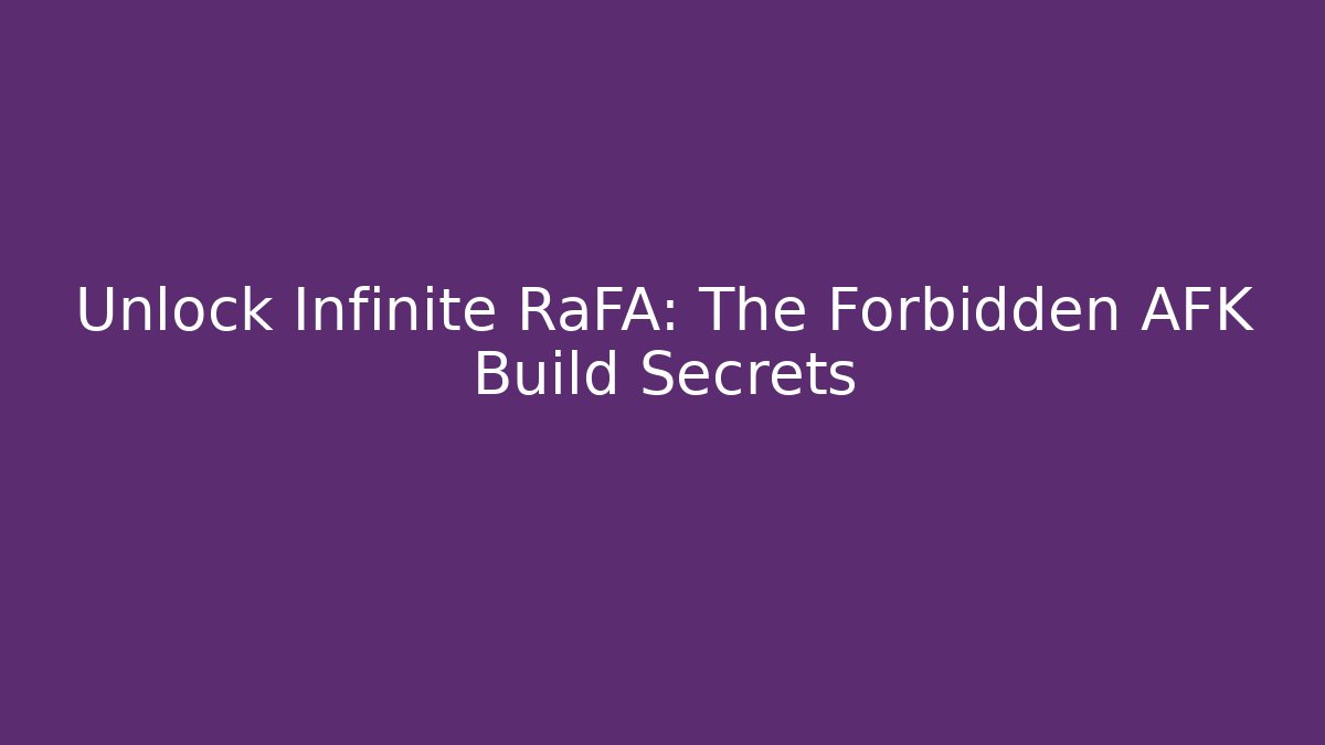 Unlock Infinite RaFA: The Forbidden AFK Build Secrets - Critter Realm