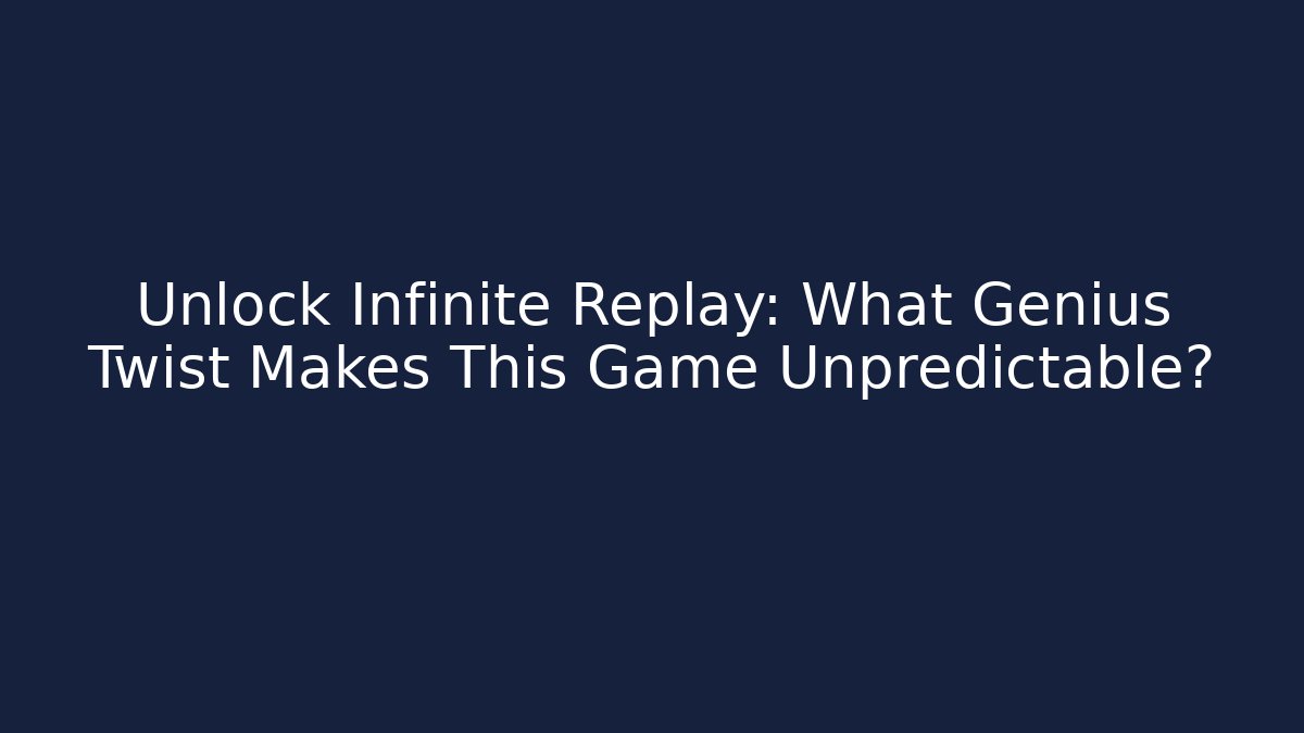 Unlock Infinite Replay: What Genius Twist Makes This Game Unpredictable?
