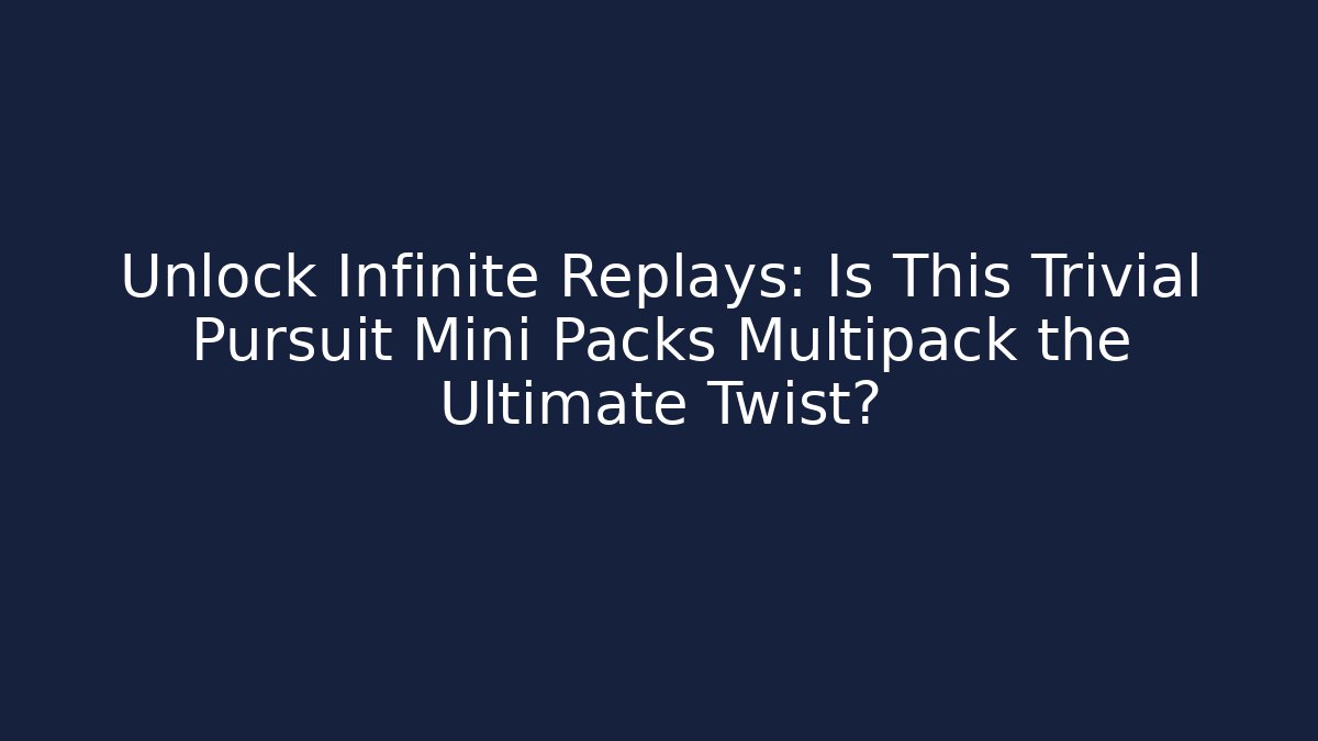 Unlock Infinite Replays: Is This Trivial Pursuit Mini Packs Multipack the Ultimate Twist?