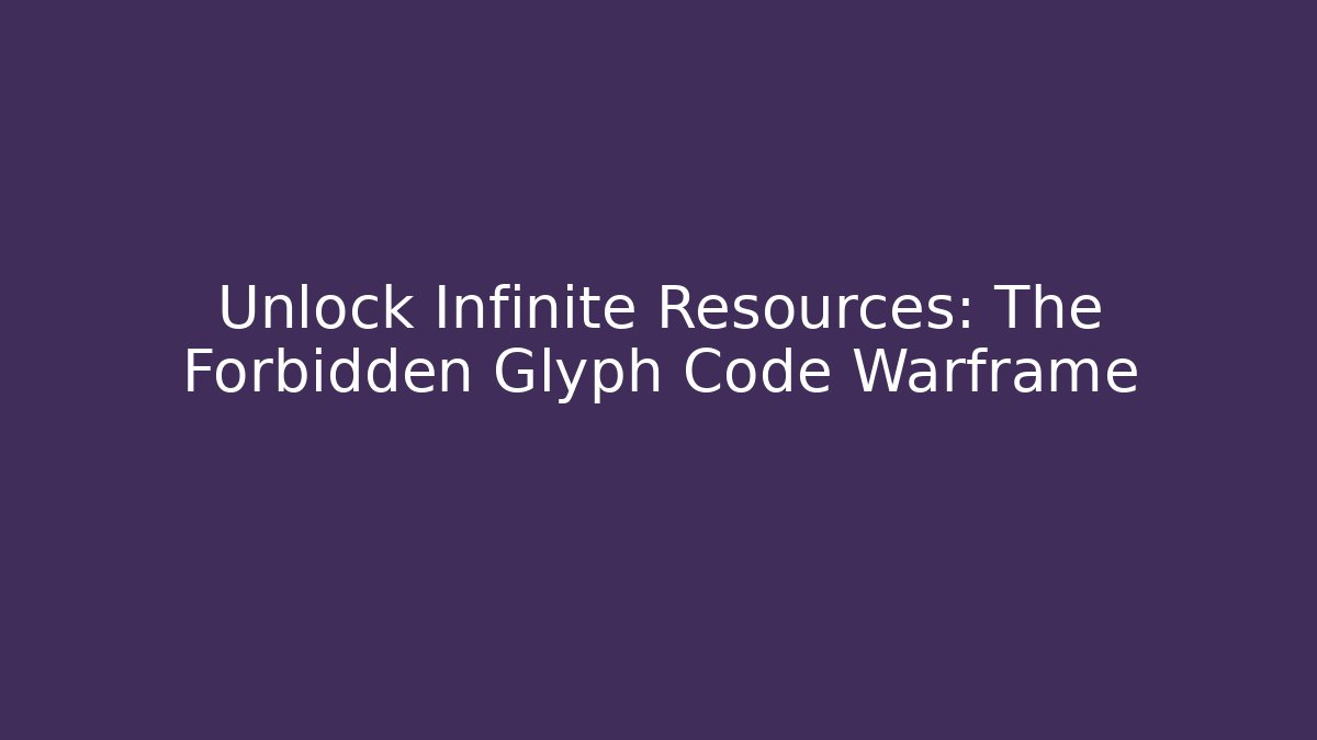 Unlock Infinite Resources: The Forbidden Glyph Code Warframe