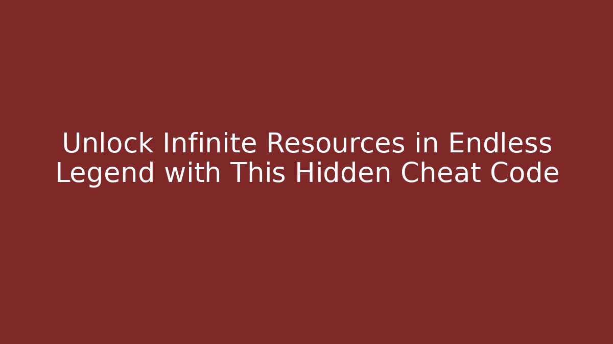 Unlock Infinite Resources in Endless Legend with This Hidden Cheat Code
