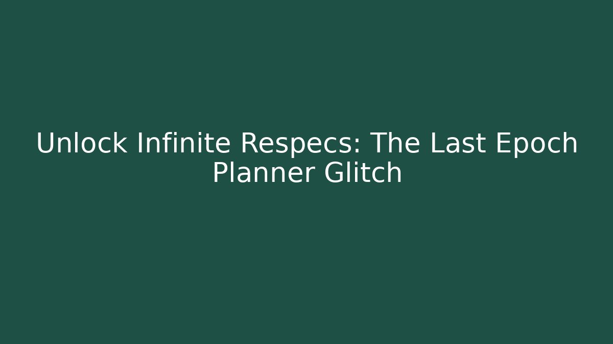 Unlock Infinite Respecs: The Last Epoch Planner Glitch - Critter Realm