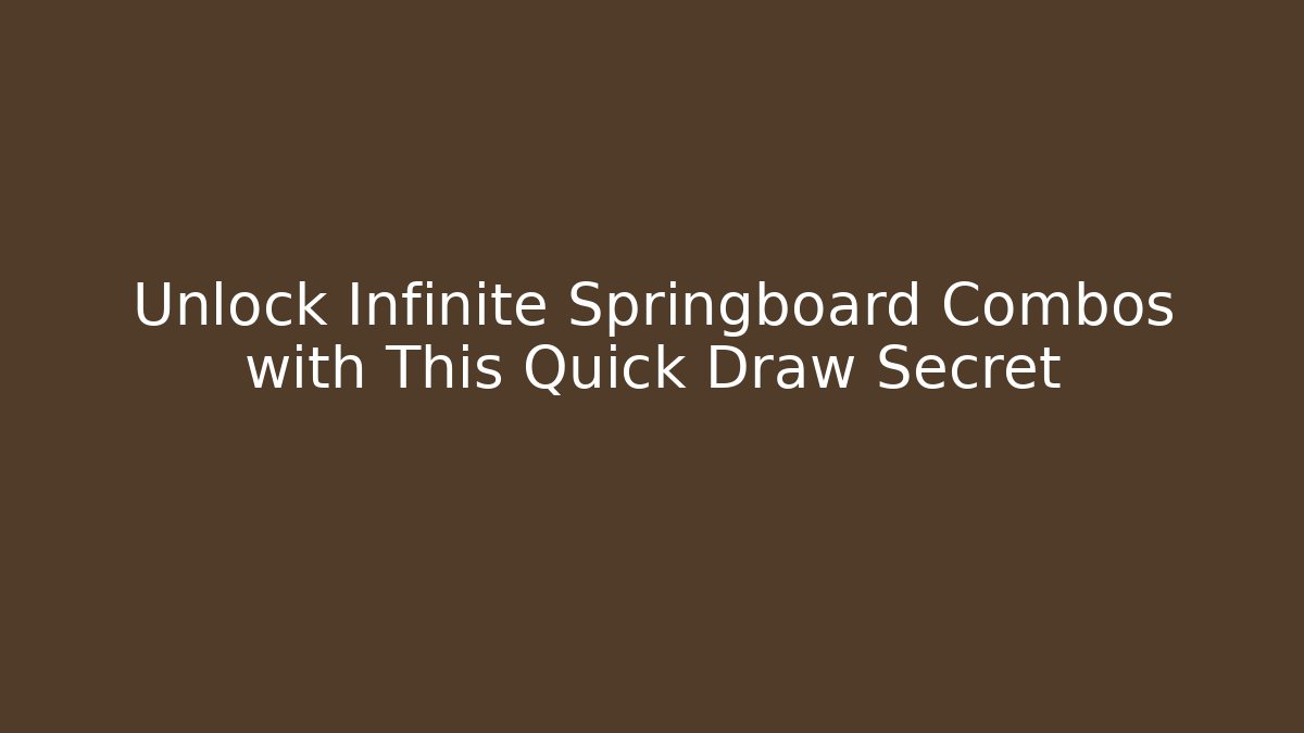 Unlock Infinite Springboard Combos with This Quick Draw Secret