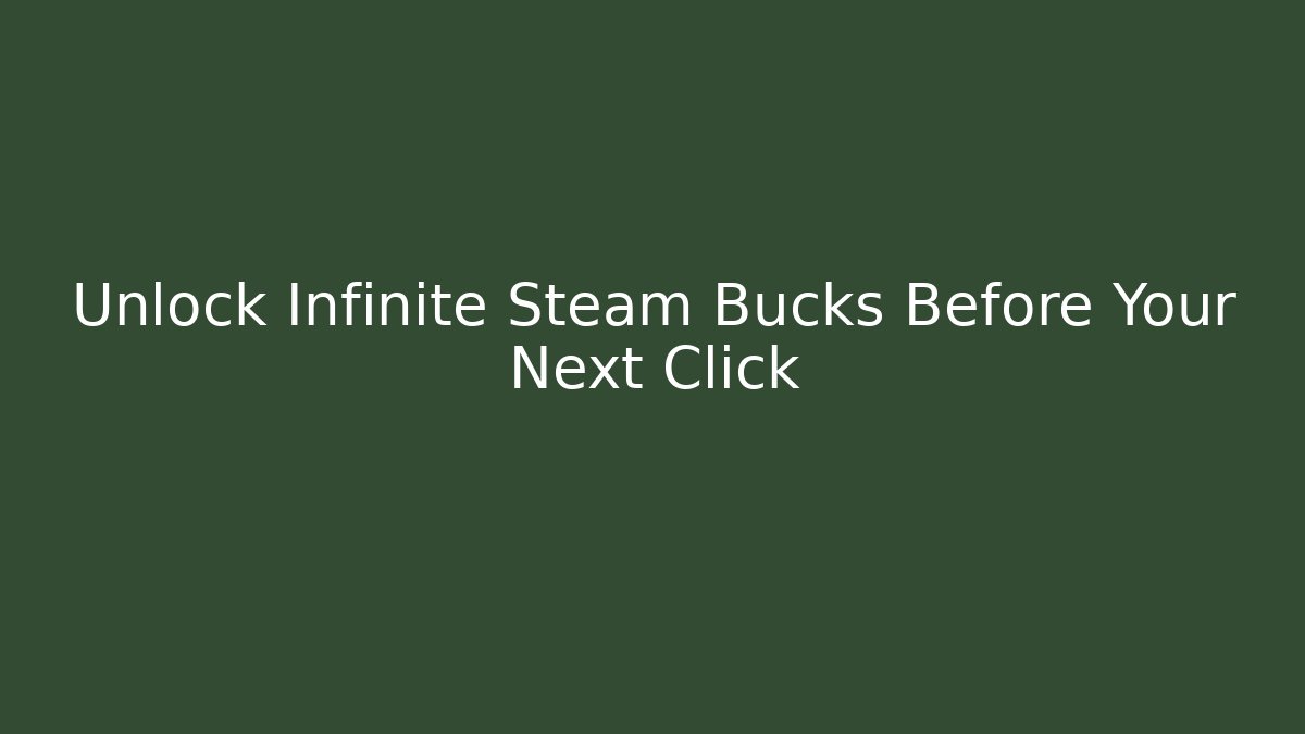 Unlock Infinite Steam Bucks Before Your Next Click