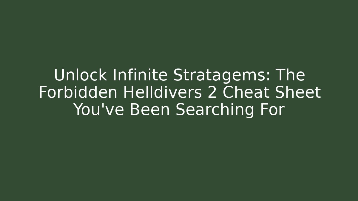 Unlock Infinite Stratagems: The Forbidden Helldivers 2 Cheat Sheet You’ve Been Searching For