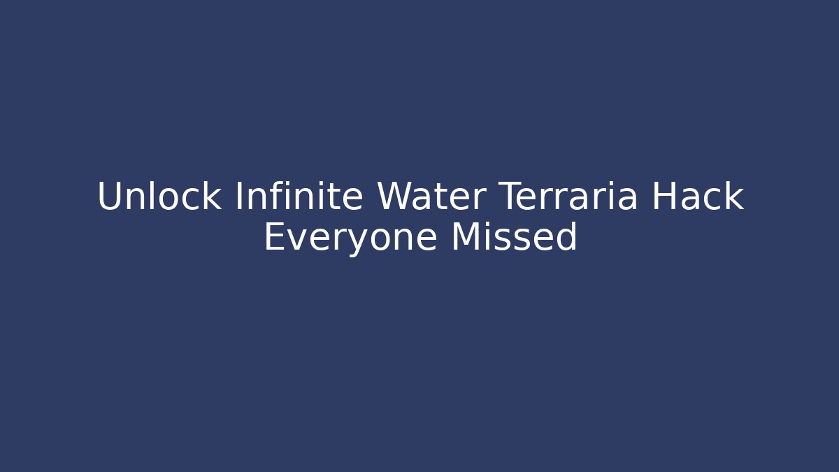 Unlock Infinite Water Terraria Hack Everyone Missed