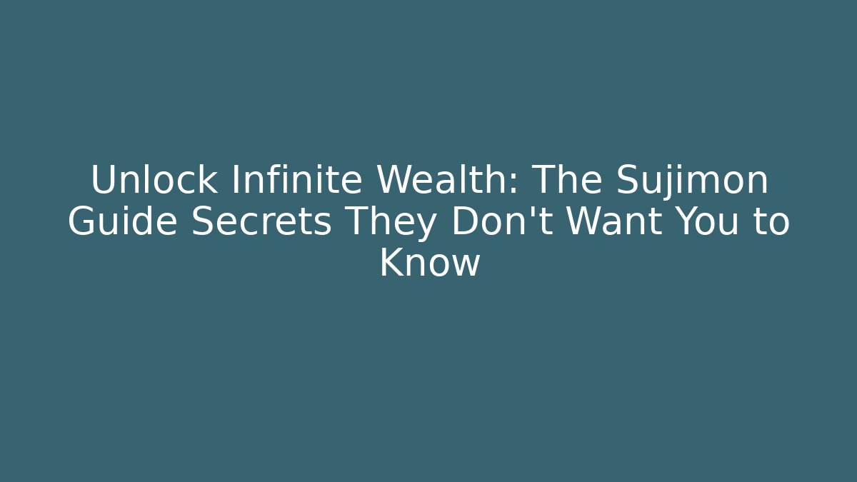 Unlock Infinite Wealth: The Sujimon Guide Secrets They Don’t Want You to Know