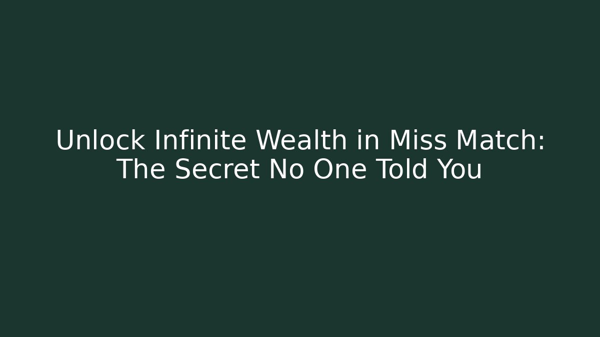 Unlock Infinite Wealth in Miss Match: The Secret No One Told You - Critter Realm