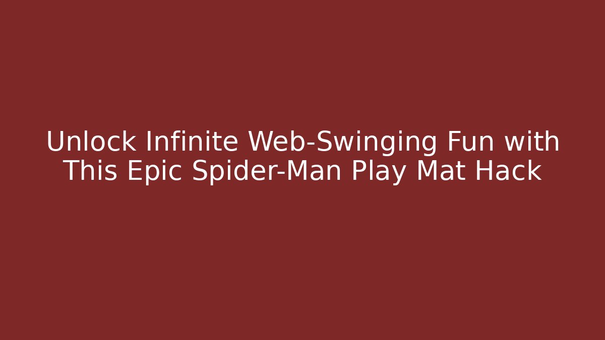 Unlock Infinite Web-Swinging Fun with This Epic Spider-Man Play Mat Hack