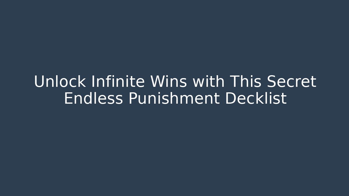 Unlock Infinite Wins with This Secret Endless Punishment Decklist - Critter Realm