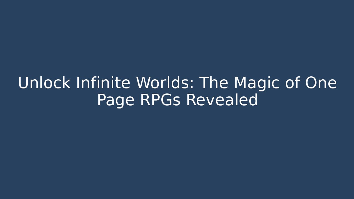 Unlock Infinite Worlds: The Magic of One Page RPGs Revealed