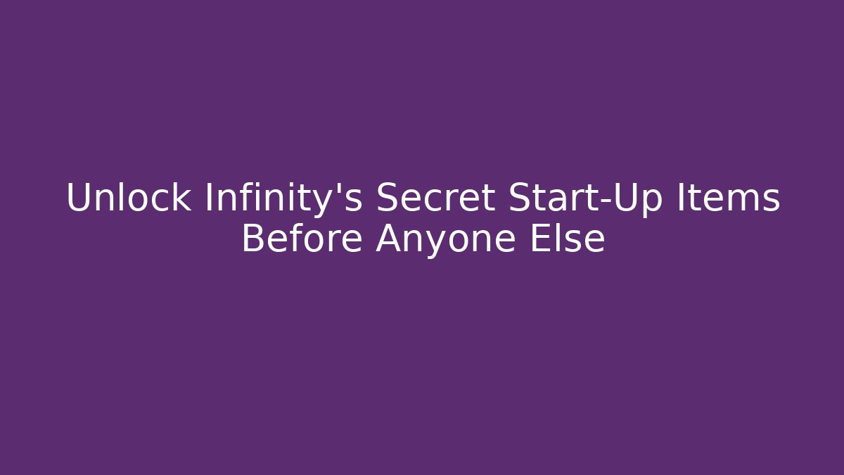 Unlock Infinity's Secret Start-Up Items Before Anyone Else - Critter Realm