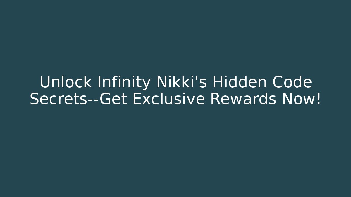 Unlock Infinity Nikki's Hidden Code Secrets—Get Exclusive Rewards Now!