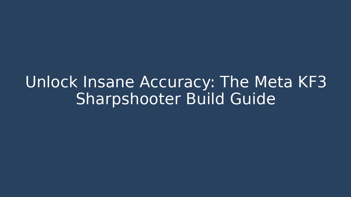 Unlock Insane Accuracy: The Meta KF3 Sharpshooter Build Guide
