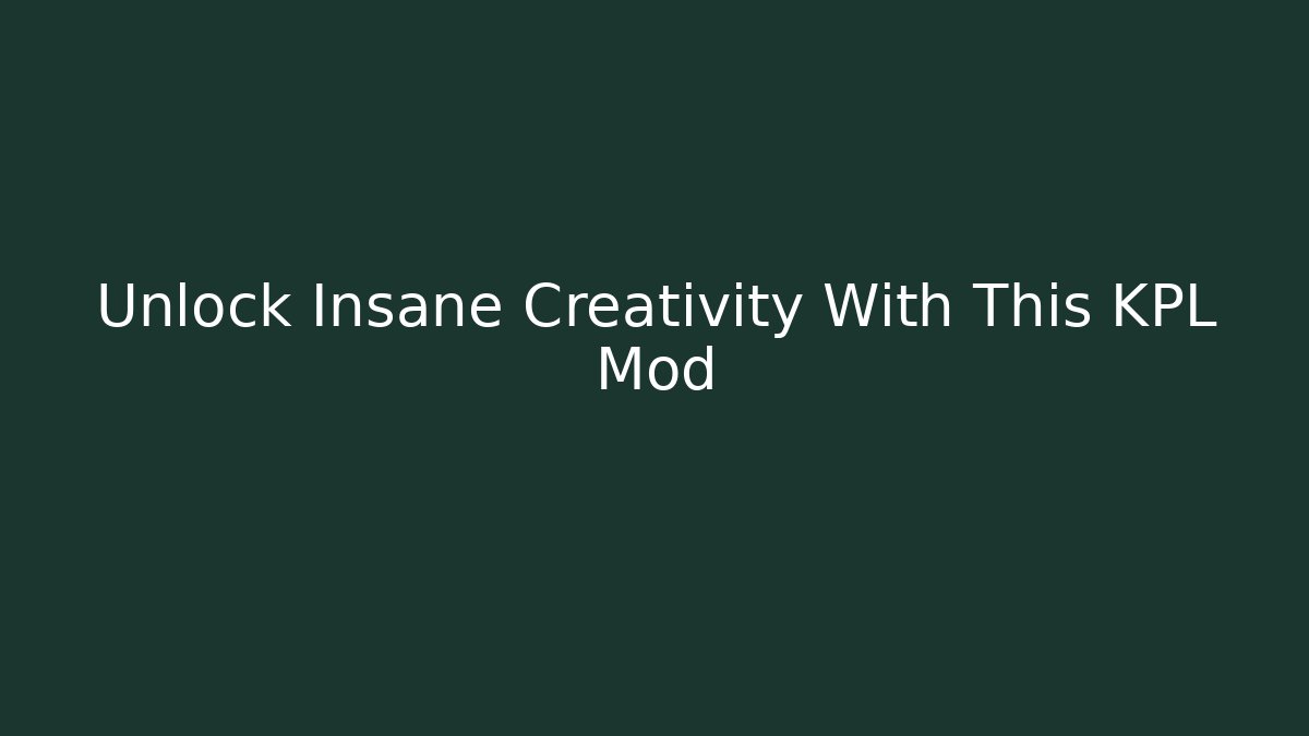 Unlock Insane Creativity With This KPL Mod