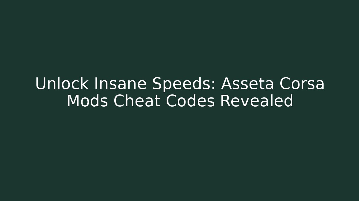 Unlock Insane Speeds: Asseta Corsa Mods Cheat Codes Revealed