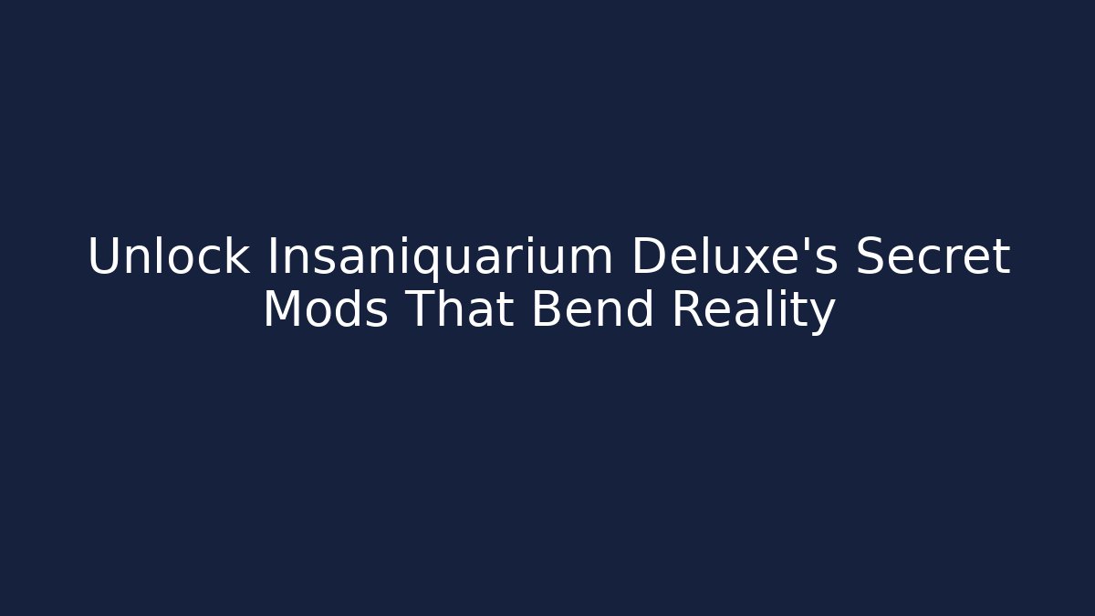 Unlock Insaniquarium Deluxe’s Secret Mods That Bend Reality