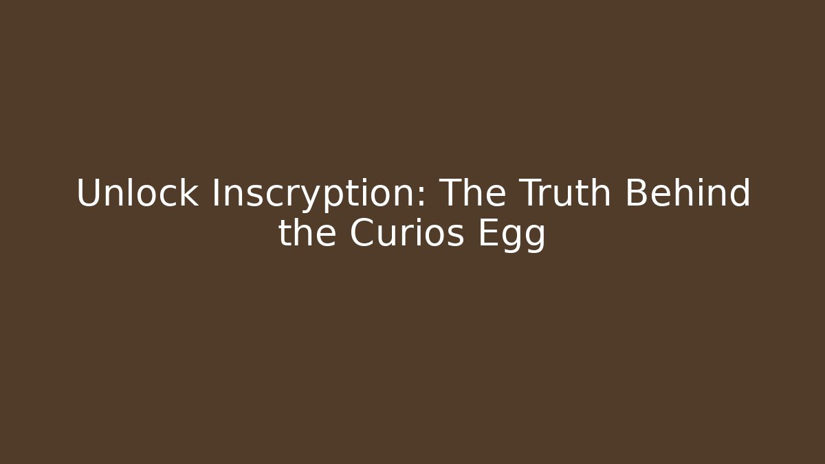 Unlock Inscryption: The Truth Behind the Curios Egg