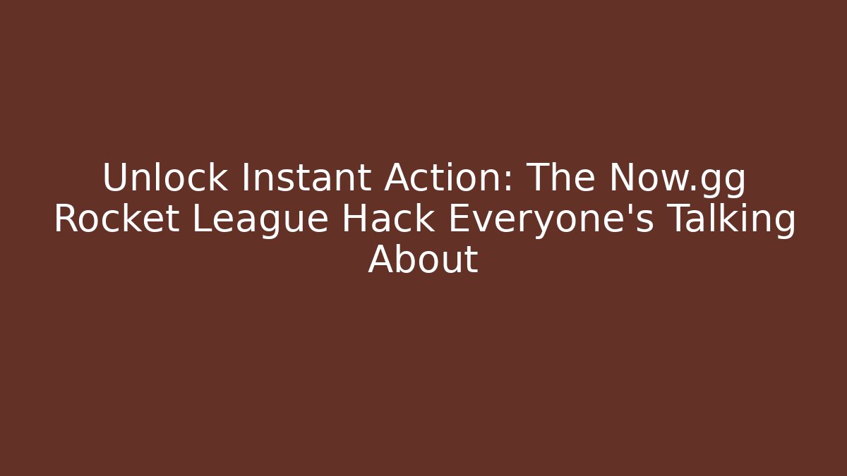 Unlock Instant Action: The Now.gg Rocket League Hack Everyone’s Talking About