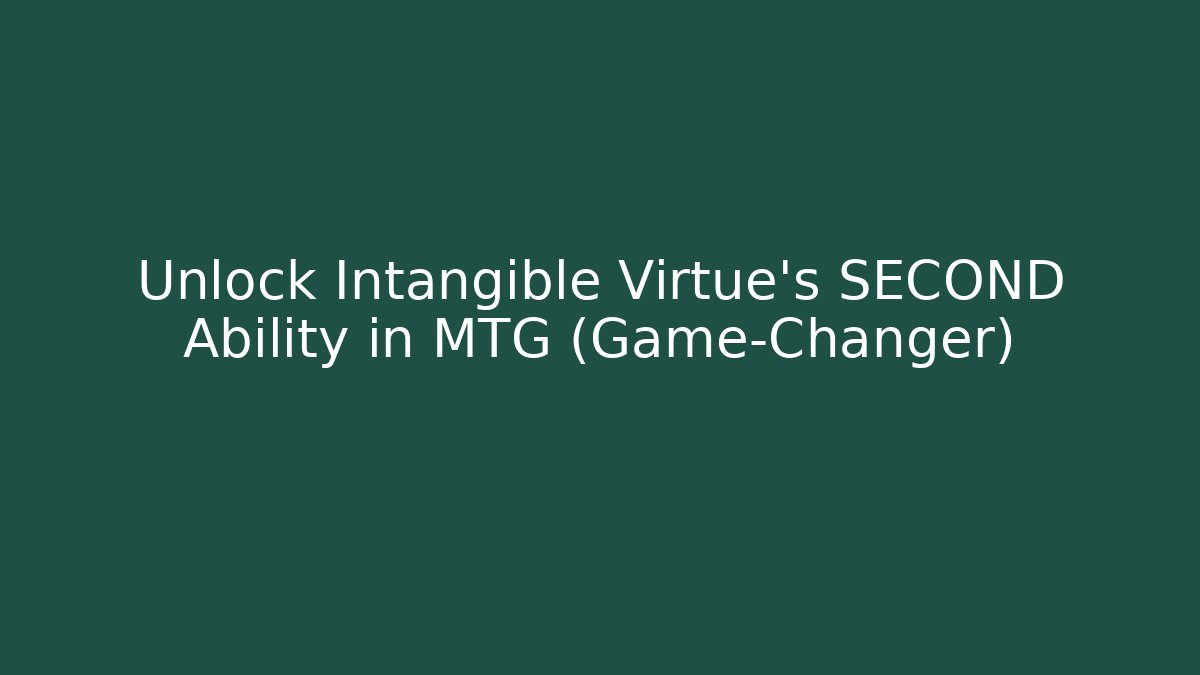 Unlock Intangible Virtue's SECOND Ability in MTG (Game-Changer)