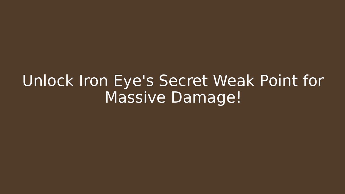 Unlock Iron Eye's Secret Weak Point for Massive Damage!