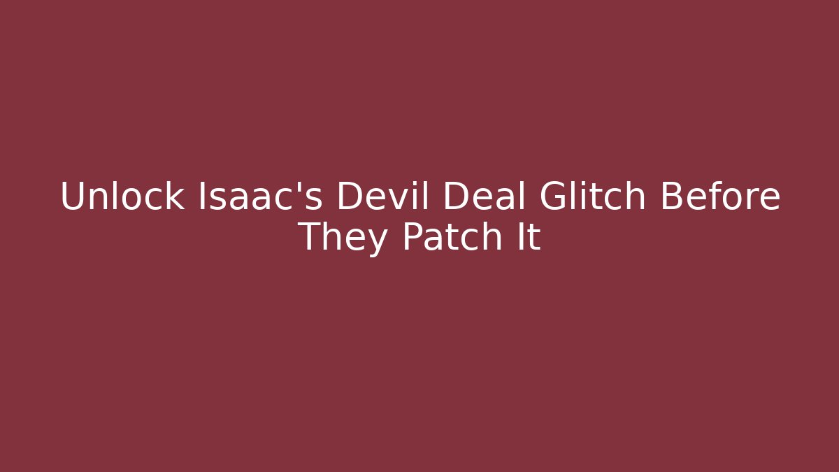 Unlock Isaac's Devil Deal Glitch Before They Patch It - Critter Realm