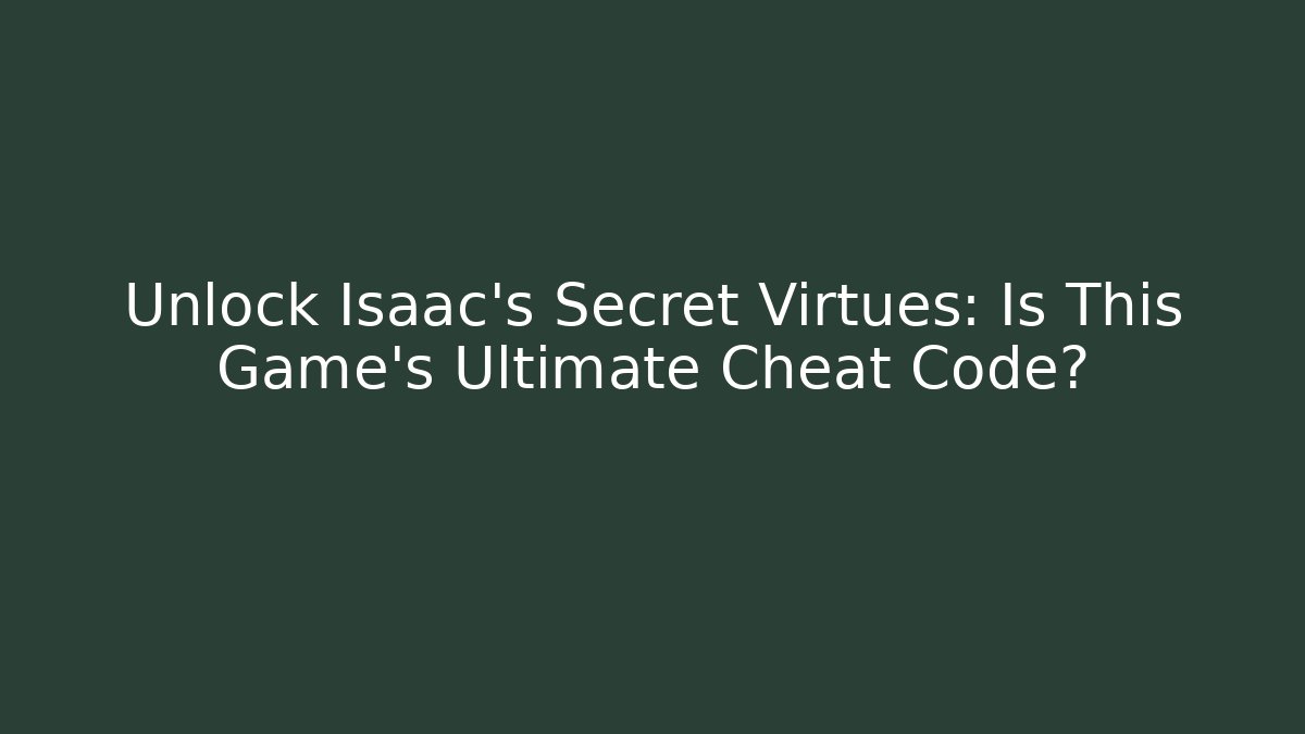 Unlock Isaac's Secret Virtues: Is This Game's Ultimate Cheat Code? - Critter Realm