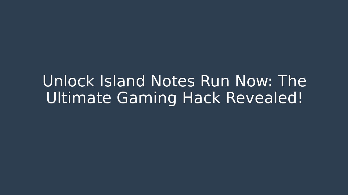 Unlock Island Notes Run Now: The Ultimate Gaming Hack Revealed! - Critter Realm