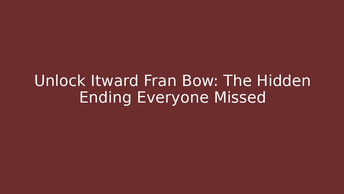 Unlock Itward Fran Bow: The Hidden Ending Everyone Missed - Critter Realm