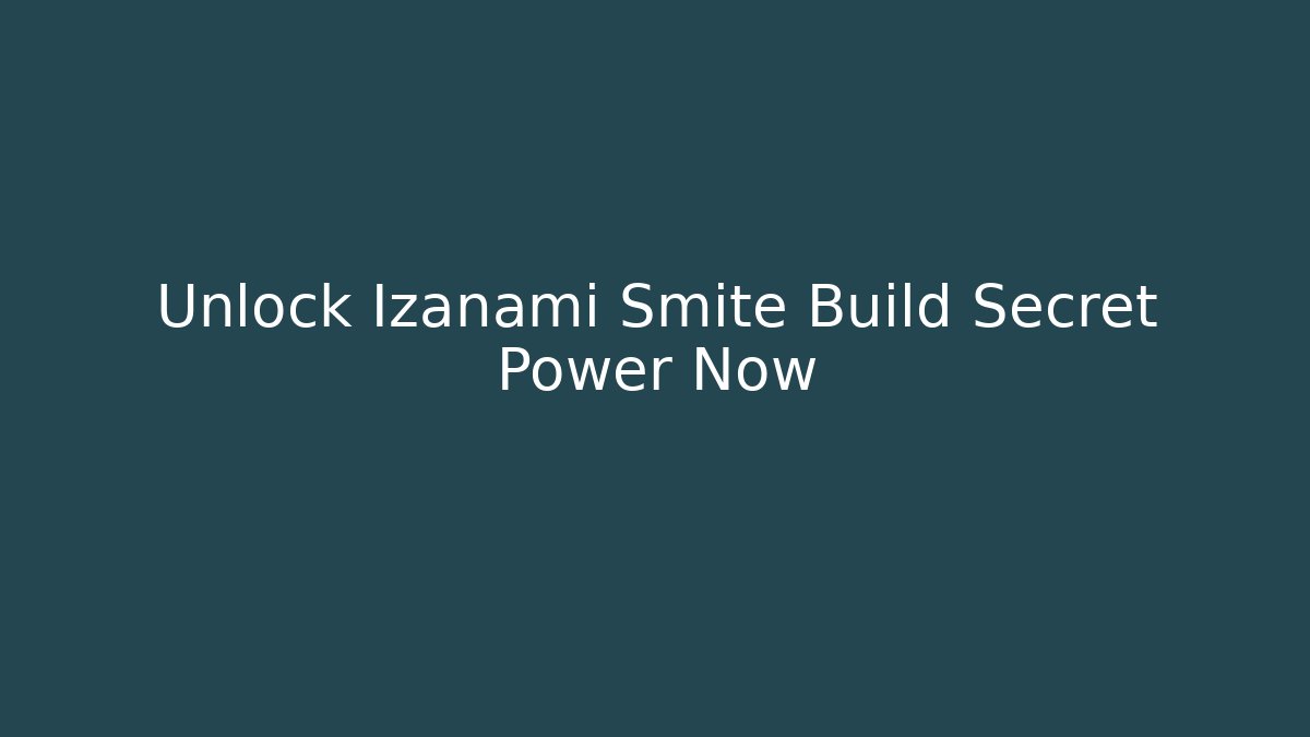 Unlock Izanami Smite Build Secret Power Now