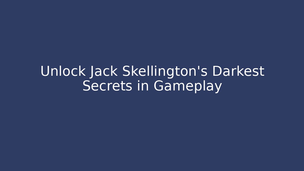 Unlock Jack Skellington's Darkest Secrets in Gameplay