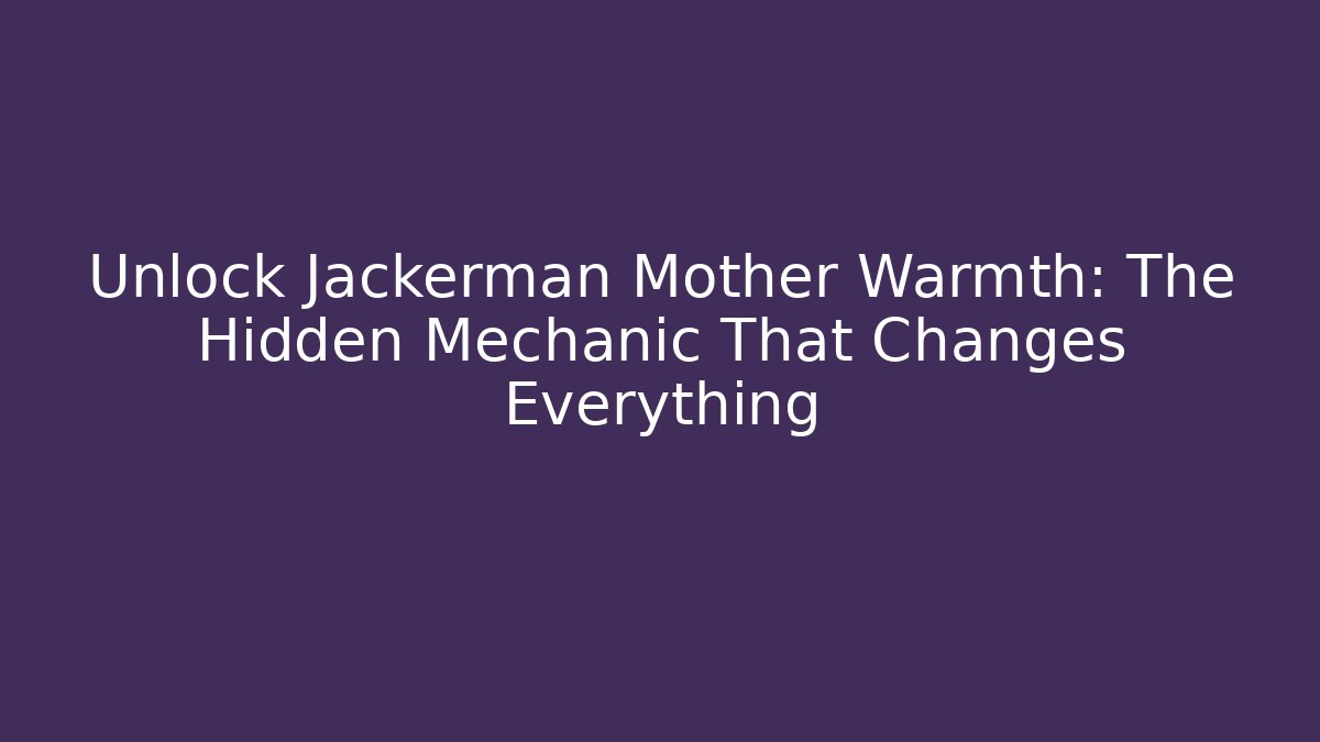 Unlock Jackerman Mother Warmth: The Hidden Mechanic That Changes Everything - Critter Realm